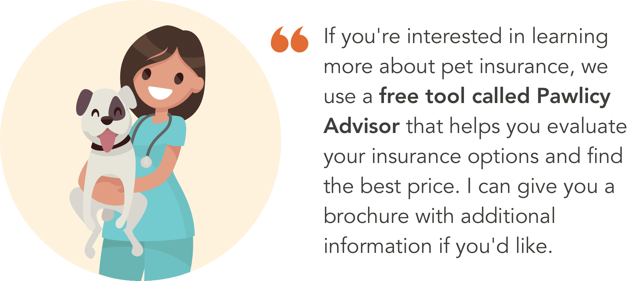 A veterinarian telling a pet parent: "If you're interested in learning more about pet insurance, we use a free tool called Pawlicy Advisor that helps you evaluate your insurance options and find the best price. I can give you a brochure with additional information if you'd like."